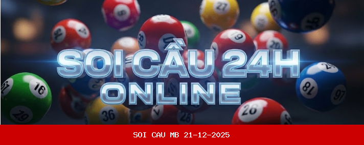Soi Cầu 24h Miễn Phí 21-12-2025 - Dự Đoán XSMB Soi Cầu 247 Chính Xác 100